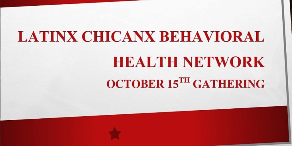 ONLINE EVENT Latinx Chicanx Behavioral Health Network Gathering, 10