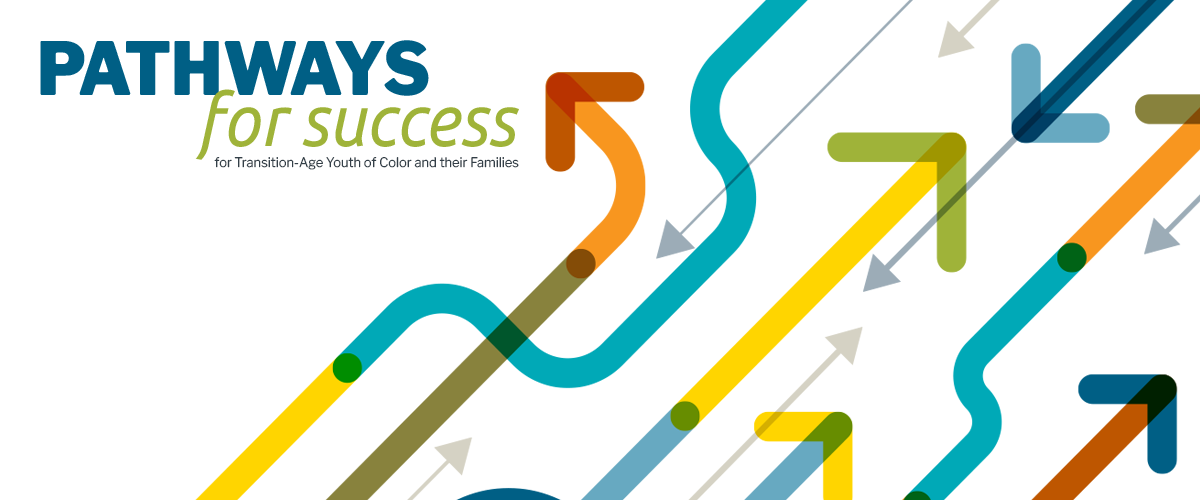 Pathways for Success for Transition-Age Youth of Color and their Families 