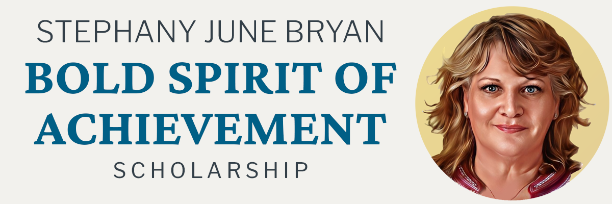 Stephany June Bryan Bold Spirit of Achievement Scholarship