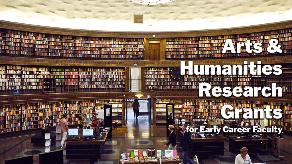 Arts and Humanities Research Grants for Early Career Faculty