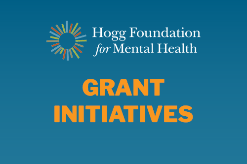 Grant Initiatives | Hogg Foundation for Mental Health
